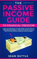 The Passive Income Guide to Financial Freedom: Ideas and Strategies to Make Money Online Through Multiple Income Streams - Affiliate Marketing, Bloggi