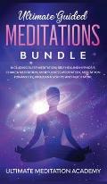 Ultimate Guided Meditations Bundle: Including Sleep Meditation, Self Healing Hypnosis, Chakra Meditation, Mindfulness Meditation, Meditation for Anxie