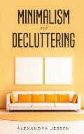 Minimalism and Decluttering: Discover the secrets on How to live a meaningful life and Declutter your Home, Budget, Mind and Life with the Minimali