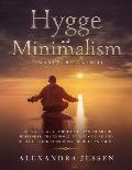 Hygge and Minimalism (2 Manuscripts in 1): The Practical Guide to The Danish Art of Happiness, The Minimalist way of Life and Decluttering your Home,