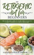 The Ketogenic Diet for Beginners: The Complete Guide to the Keto Diet Offering Clarity to Reset and Heal your Body
