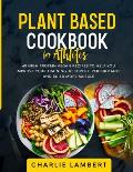 Plant Based Cookbook for Athletes: 60 High Protein Vegan Recipes To Help You Improve Your Training, Recovery, Performance and Build Muscle