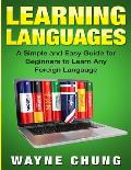 Learn Languages: A Simple and Easy Guide for Beginners to Learn any Foreign Language
