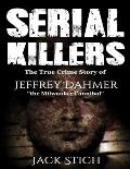 Serial Killers: The True Crime Story of Jeffery Dahmer, The Milwaukee Cannibal