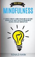 Self Help: Mindfulness: The Science Of Practicing Meditation And Mindfulness Habits To Remove Stress, Anxiety And Depression And