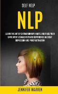 Self Help: NLP: Learn the Art of Extraordinary Habits and Raise Your Game With Visualization and Confidence and Beat Depression a