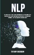 Nlp: Self Help Guide To Be A High Performance Achiever And Attain Success By Utilizing The Power Of Psychology, Affirmation