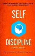 Self Discipline: Stop Being A Child And Beat Procrastination, Distraction Habits And Have Self-driven Positive Attitude And Willpower (