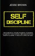 Self Discipline: The Power Of Willpower With Mental Toughness And Mindset For Successful Time Management And Remove Vulnerability And S