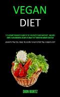Vegan Diet: The Ultimate Beginner's Guide to the Healthiest Plant Based Diet, Includes Simple and Wonderful Recipes to Make the Tr
