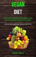 Vegan diet: Vegan Diet for Beginners With Clean Eating and Delicious Easy Recipes (For a New Healthy Vegan Lifestyle)