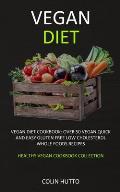 Vegan Diet: Vegan Diet cookbook: Over 50 Vegan Quick and Easy Gluten Free Low Cholesterol Whole Foods Recipes (Healthy Vegan Cookb
