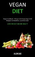 Vegan Diet: Vegan Cookbook - 40 Quick and Easy Vegan Diet Recipes For Breakfast, Lunch & Dinner (Lose weight and be Healthy)
