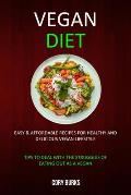 Vegan Diet: Easy & Affordable Recipes for Healthy & Delicious Vegan Lifestyle (Tips To Deal With The Struggles Of Eating Out As A