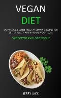 Vegan Diet: Easy Vegan, Gluten-free, Fat Burning Recipes for Better Health and Natural Weight Loss (Live Better and Lose Weight)