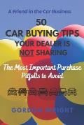 50 Car Buying Tips Your Dealer is NOT Sharing: The Most Important Purchase Pitfalls to Avoid