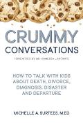 Crummy Conversations: How to Talk with Kids about Death, Divorce, Diagnosis, Disaster and Departure