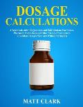 Dosage Calculations: A Workbook with 120 Questions and Full Solutions For Nurses, Pharmacy Technicians and Other Medical Practitioners (Cal
