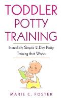 Toddler Potty Training: Incredibly Simple 2-Day Potty Training that Works