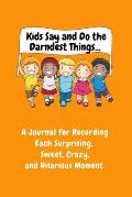 Kids Say and Do the Darndest Things (Orange Cover): A Journal for Recording Each Sweet, Silly, Crazy and Hilarious Moment
