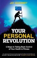 Your Personal Revolution: 5 Steps to Taking Back Control of Your Health and Fitness