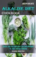 Alkaline Diet Cookbook: Quick, Easy and Delicious Low Carb Recipes for Your Everday Cooking (Includes Meal Plan)