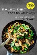 Paleo Diet for Beginners: Learn How to Lose Weight Fast and Healthy (Everything You Need to Know About Paleo Diet)
