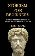 Stoicism for Beginners: A Reflection on Two Philosophical Ways of Life (Beginners Guide to Master the Art of Self Discipline)