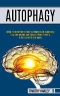Autophagy: How Intermittent and Extended Water Fasting Is the Secret of Anti-aging (Living an Intermittent Fasting Lifestyle With