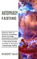 Autophagy Fasting: A Practical Guide on How to Activate Autophagy Safely (Discover How to Activate Autophagy Safely Through Intermittent