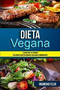 Dieta Vegana: Y Disfrutar Las Comidas (Deliciosas Recetas Veganas Para Hacer R?pidamente)