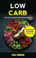Low Carb: Ultimate Healthy Low Carb Diet Recipes to reclaim your health (Healthy Cooking with Low Carb Diet meal plans)