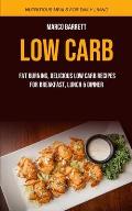 Low Carb: Fat Burning, Delicious Low Carb Recipes for Breakfast, Lunch & Dinner (Nutritious Meals for Daily Living)