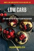 Low Carb: Low-Carb Recipes for Every Season and Occasion (Simple Low Carb Recipes to Live a Healthy Life)