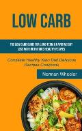 Low Carb: The Low Carb Guide for Long-Term & Rapid Weight Loss with Nutritious Healthy Recipes (Complete Healthy Keto Diet Delic