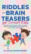 Riddles and Brain Teasers for Smart Kids: Over 300 Funny, Difficult and Challenging Riddles, Brain Teasers and Trick Questions Fun for Family and Chil