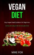Vegan Diet: Easy Vegan Food Cookbook for Beginners (Cooking and Eating Whole-food Plus Gluten Free)