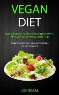 Vegan Diet: Low Carb Diet Guide for Beginners with Easy and Quick for Weight loss (Over 50 Easy and Healthy Recipes to Get Started