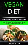 Vegan Diet: The Ultimate Guide for Beginners (Vegan Keto and Meal Prep Diet with Ketogenic Approach Cookbook & Recipes for Rapid W