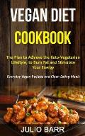 Vegan Diet Cookbook: The Plan to Achieve the Keto-Vegetarian Lifestyle, to Burn Fat and Stimulate Your Energy (Everyday Vegan Recipes and C