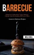 Barbecue: Complete Cookbook for Unique Barbecue, Ultimate Guide for Smoking All Types of Meat (Awesome Barbecue Recipes)