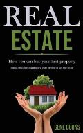 Real Estate: How you can buy your first property (How to Use Almost Anything as a Down Payment to Buy Real Estate)