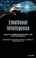 Emotional Intelligence: Discover How to Develop Emotional Awareness, Eq, and Social Intelligence Quickly (Improve Your Relationships with Chil