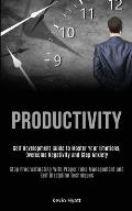 Productivity: Self Development Guide to Master Your Emotions, Overcome Negativity and Stop Anxiety (Stop Procrastinating With Proper