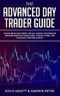 The Advanced Day Trader Guide: Follow the Ultimate Step by Step Day Trading Strategies for Learning How to Day Trade Forex, Options, Futures, and Sto