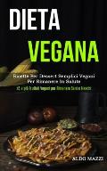 Dieta Vegana: Ricette per dessert semplici vegani per rimanere in salute (45 e pi? frullati vegani per rimanere sani e freschi)