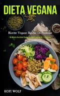 Dieta Vegana: Ricette vegane ricche di proteine (25+ ricette dietetiche vegane con ricette vegane per la colazione)