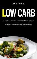 Low Carb: Receitas low carb para uma dieta perfeita (Um guia para iniciantes de um corpo forte e mente r?pida)