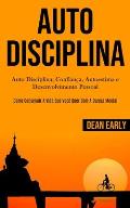 Auto Disciplina: Auto Disciplina, confian?a, autoestima e desenvolvimento pessoal (Como conseguir a vida que voc? quer com a dureza men