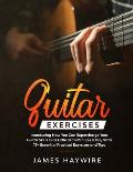 Guitar Exercises: Introducing How You Can Supercharge Your Guitar Skills In as Little as 10 Minutes a Day With 75+ Essential Practical E